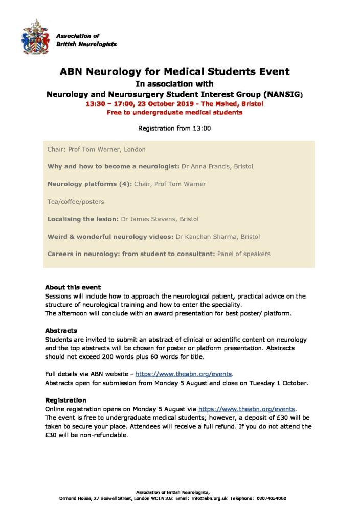 ABN Neurology for Medical Students Event In association with  Neurology and Neurosurgery Student Interest Group (NANSIG) 13:30 – 17:00, 23 October 2019 - The Mshed, Bristol Free to undergraduate medical students 
 